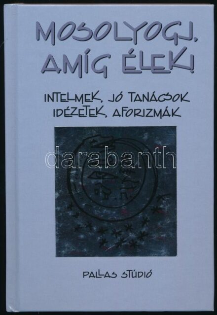 Csillag Sándor: Mosolyogj, amíg élek! Intelmek, jó tanácsok, idézetek, aforizmák. Szekeres István rajzaival. Bp., 2000, Pallas Stúdió. Kiadói kartonált papírkötés. A szerző által DEDIKÁLT példány.