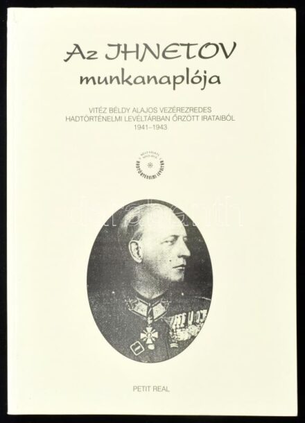 Az IHNETOV munkanaplója. Vitéz Béldy Alajos vezérezredes hadtörténelmi levéltárban őrzött irataiból. 1941-1943. Hadtörténelmi Levéltári Kiadványok. Bp., 2002, Petit Real. Kiadói papírkötés, jó állapotban.