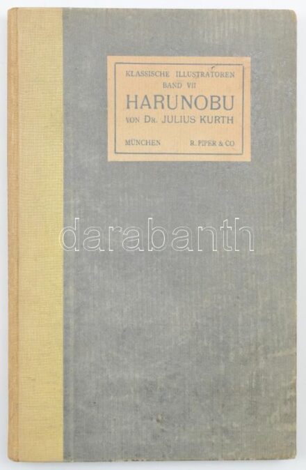 Dr. Julius Kurth: Suzuki Harunobu. München-Leipzig, 1910, R. Piper & Co. Szövegközi és egészoldalas, fekete-fehér képekkel és egy színes képtáblával illusztrálva. Német nyelven. Kiadói félvászon-kötés, kissé kopottas