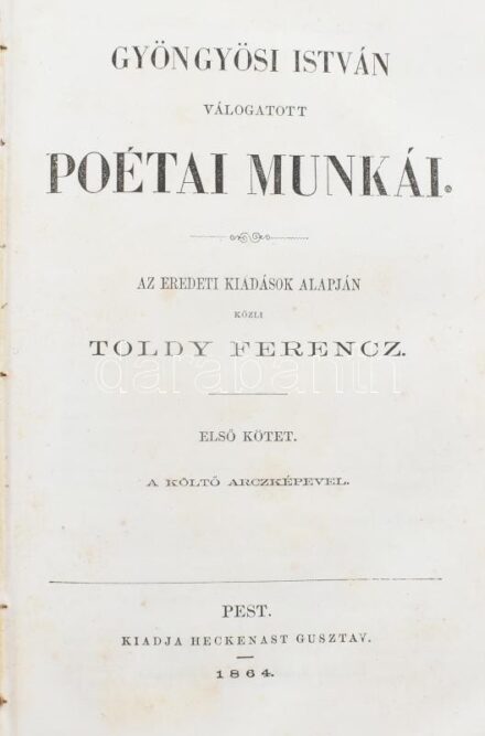 Gyöngyösi István válogatott poétai munkái. I-II. köt. [Egybekötve.] Az eredeti kiadások alapján közli Toldy Ferenc. Pest, 1864-1865., Heckenast Gusztáv, (Landerer és Heckanst-ny.), 1 (Gyöngyösi István acélmetszetű portréja,