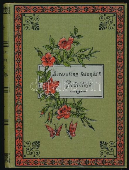[Marchal, Victor (1827-1903)]: Marchal V.: Keresztény leánykák bokrétája. Franczia eredetiből fordította: Dr. Rada István. Veszprém, 1892., Krausz Ármin Fia,4+342 p. Kiadói festett, illusztrált egészvászon-kötés,