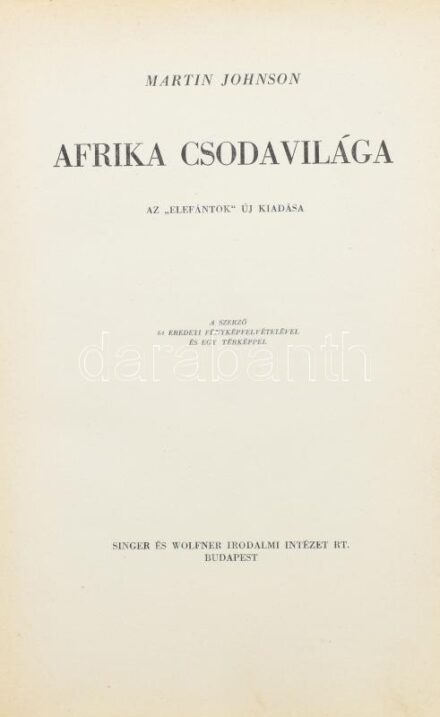 Martin Johnson: Afrika csodavilága. Az 'elefántok' új kiadása. Ford.: Ruzitska Mária. Bp., é.n., Singer és Wolfner. Egészoldalas, fekete-fehér fotókkal és egy térképpel illusztrálva. Kiadói egészvászon-kötés, kopottas borítóval.