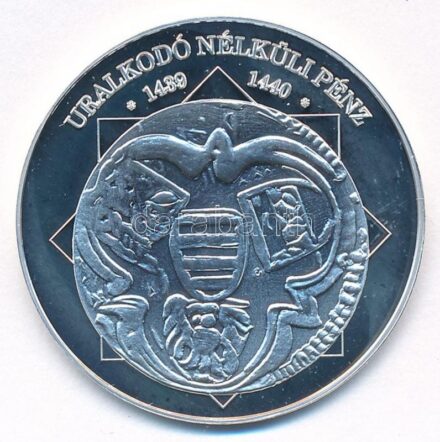DN 'A magyar nemzet pénzérméi - Uralkodó nélküli pénz 1439-1440' Ag emlékérem, tanúsítvánnyal (10,37g/0.999/35mm) T:PP