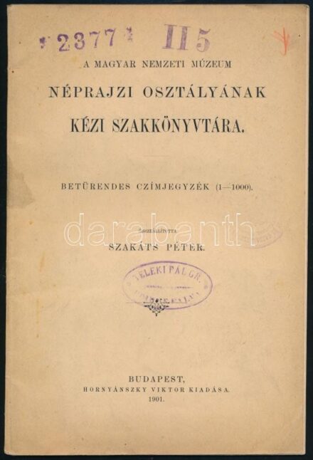 1901-1904 A Magyar Nemzeti Múzeum Néprajzi Osztályának kézi szakkönyvtára. Betürendes czímjegyzék. (1-1000.)+ I-III. Pótlék. I. Pótlék: Az 1901. évi szerzemények. (1001-1300.) II. Pótlék: Az 1902. évi szerzemények. (1301-2500.)