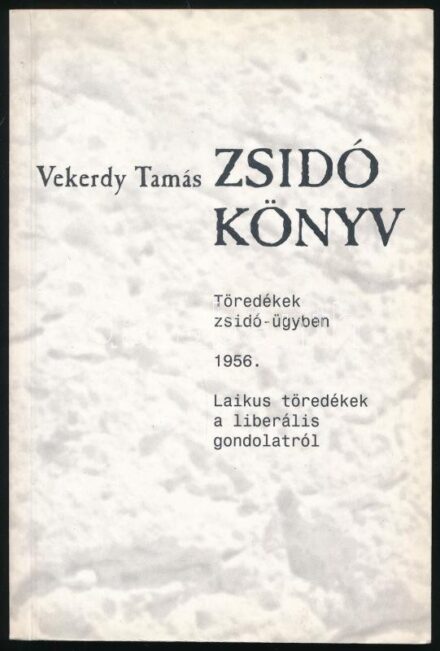 Vekerdy Tamás: Zsidó könyv. Töredékek zsidó-ügyben. 1956. Laikus töredékek a liberális gondolatról. Bp., 2002, Ursa Minor. Kiadói papírkötés.