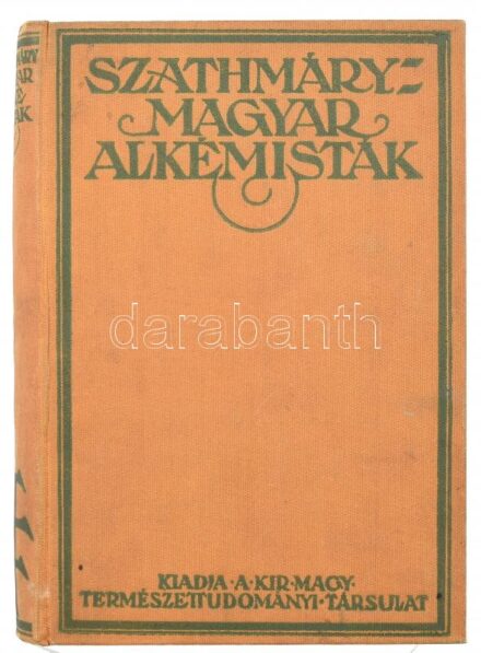 Dr. Szathmáry László: Magyar alkémisták. Bp.,1928, K. M. Természettudományi Társulat. Kiadói egészvászon-kötés, a felső lapélek festettek, foltos lapokkal, a borítón kis kopásnyomokkal.