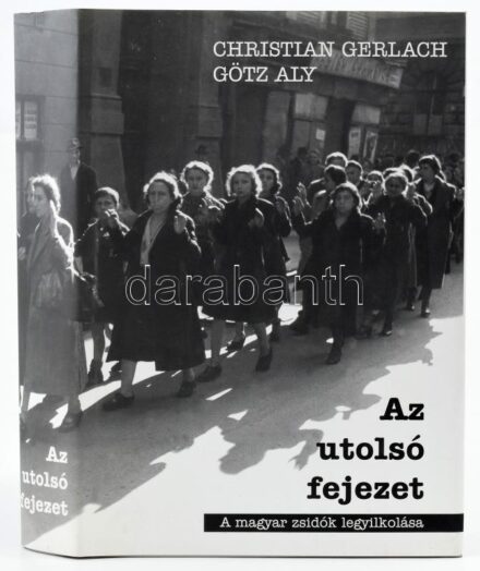 Christian Gerlach-Götz Aly: Az utolsó fejezet. Reálpolitika, ideológia és a magyar zsidók legyilkolása 1944/1945. Ford. és a függeléket összeáll.: Kerényi Gábor. Bp., 2004., Noran. Fekete-fehér fotókkal illusztrált. Kiadói