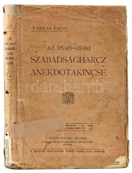 Farkas Emőd: Az 1848-49-iki szabadságharcz anekdota kincse. Bp., 1911, Rózsa Kálmán és Neje, 1 t. (címkép) + 158+(2) p. + 3 t. (színes képtáblák). Kiadói illusztrált félvászon-kötés, kissé sérült, foltos borítóval,
