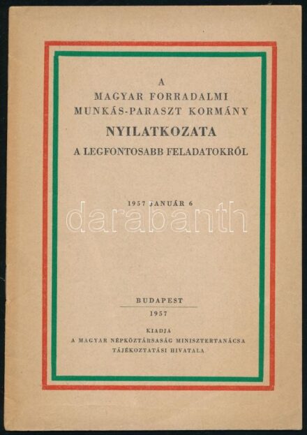 Vegyes szocialista propaganda füzet, 3 db: A Magyar Forradalmi Munkás-Paraszt kormány nyilatkozata a legfontosabb feladatokról. 1957. jan. 6. Bp., 1957., Magyar Népköztársaság Minisztertanácsa Tájékoztatási Hivatala. Kiadói