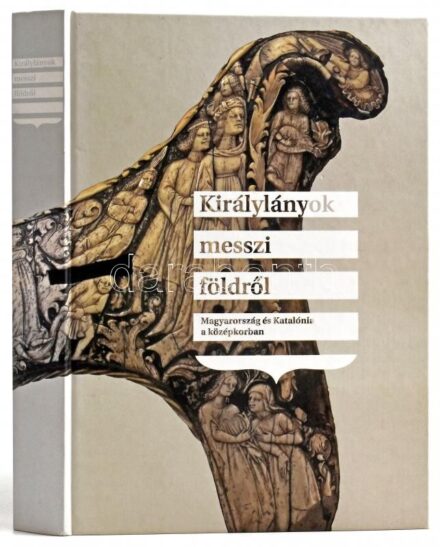 Királylányok messzi földről. Magyarország és Katalónia a középkorban. Kiállítási katalógus. Bp.,2009, Magyar Nemzeti Múzeum. Gazdag képanyaggal illusztrált. Kiadói kartonált papírkötés.