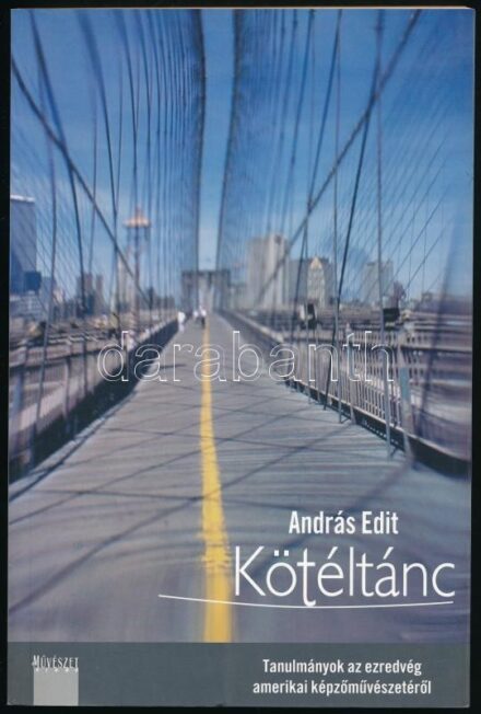 András Edit: Kötéltánc. Tanulmányok az ezredvég amerikai képzőművészetéről. Kortárs Művészeti Tanulmányok. 4. [Bp.],2001.,Új Művészet Kiadó. Fekete-fehér és színes képekkel illusztrált. Kiadói papírkötés.