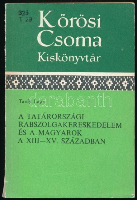 Tardy Lajos: A tatárországi rabszolgakereskedelem és a magyarok a XIII-XV. században. Kőrösi Csoma Kiskönyvtár 17. Bp., 1980, Akadémiai Kiadó, 242 p + 4 t. Kiadói papírkötés, kissé sérült, kopott borítóval, volt könyvtári