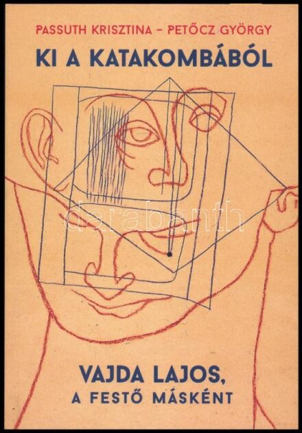 Passuth Krisztina - Petőcz György: Ki a katakombából. Vajda Lajos, a festő másként. Az egyik szerző, Passuth Krisztina (1937-) Széchenyi-díjas művészettörténész által DEDIKÁLT példány. Bp., 2016., Noran Libro. Kiadói