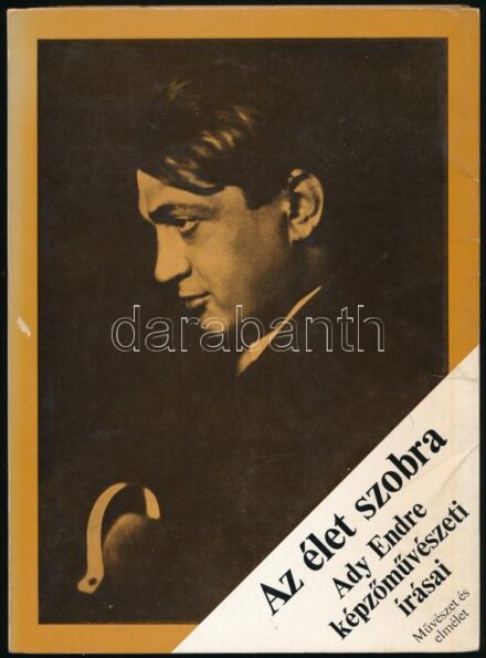 Az élet szobra. Ady Endre képzőművészeti írásai. Művészet és elmélet. Szerk.: Varga József. Bp., 1977, Corvina. Fekete-fehér fotókkal illusztrált. Kiadói papírkötésben, jó állapotban.