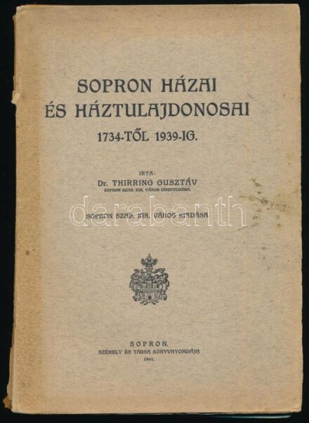 Dr. Thirring Gusztáv: Sopron házai és háztulajdonosai 1734-től 1939-ig. Sopron, 1941, Sopron Szab. Kir. Város (Székely és Társa-ny.), XVIII+293 p. Kiadói papírkötés, kissé foltos, sérült borítóval, részben szétvált állapotban,