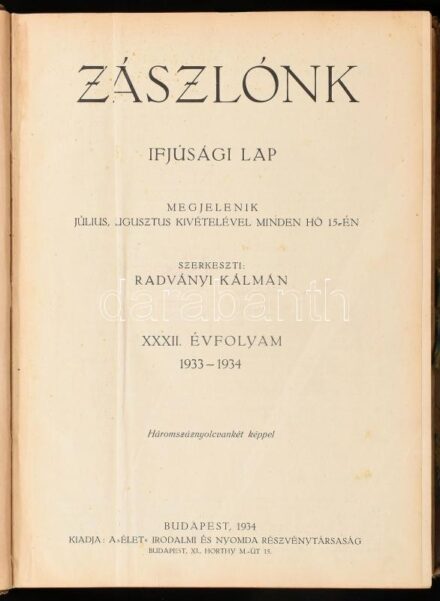 1934 Zászlónk ifjúsági lap XXXII. évf., 1933-1934. (20 szám, teljes évfolyam). Szerk.: Radványi Kálmán. Bp., 1934, 'Élet' Irodalmi és Nyomda Rt. Gazdag fekete-fehér képanyaggal, korabeli hirdetésekkel. Egybekötve,