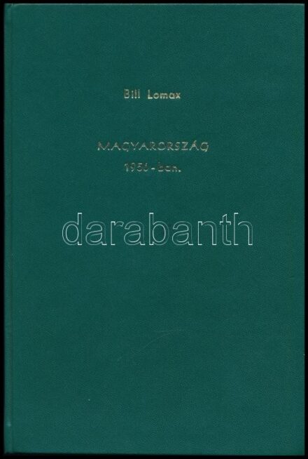 Lomax, Bill: Magyarország 1956-ban. Ford.: Dr. Krassó György. Bp., 1989, Tudósítások Kiadó. Műbőr-kötésben.