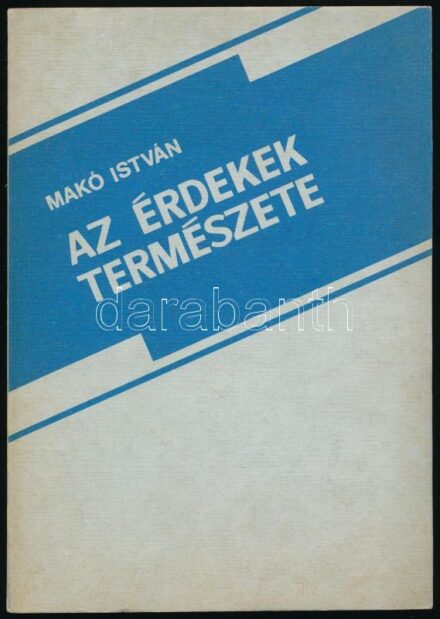 Makó István: Az érdekek természete. Bp., 1986, Népszava. Kiadói papírkötés.