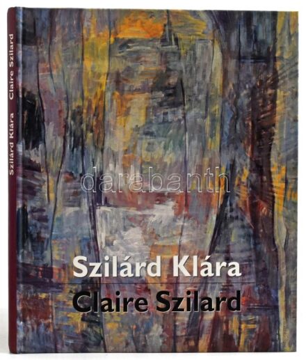 Szilárd Klára / Claire Szilard. A művész, Szilárd Klára (1921-2017) által DEDIKÁLT példány. Bp., 1999., Palatinus. A művész munkáinak reprodukcióival illusztrált. Kiadói kartonált papírkötés.