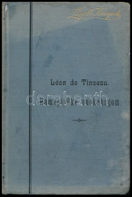 Léon de Tinseau: Hamupipőke unokahugom. Legjobb Könyvek. Bp., é.n., Légrády Testvérek, (4)+174+(4) p. Első kiadás. Kiadói egészvászon-kötés, márványozott lapélekkel, kopottas, kissé fakó, foltos borítóval, tulajdonosi