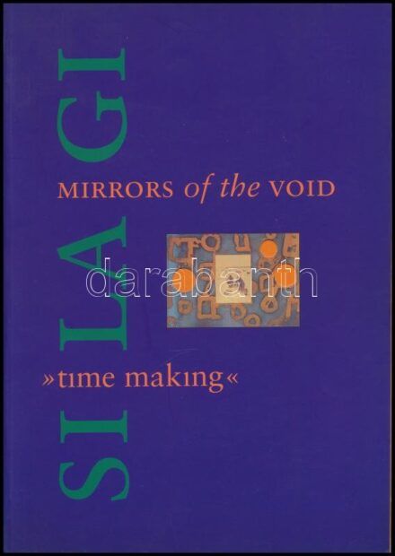[Szilágyi Szabolcs 'SI-LA-GI' (1949-)] SI-LA-GI. Mirrors of the void. 'Time-making.' Bencsík Barnabás, Hudra Klára, Nádas Péter, Hosszu Lajos írásaival. Lugosi Lugo László fotóival. A művész, Szilágyi Szabolcs 'SI-LA-GI' által