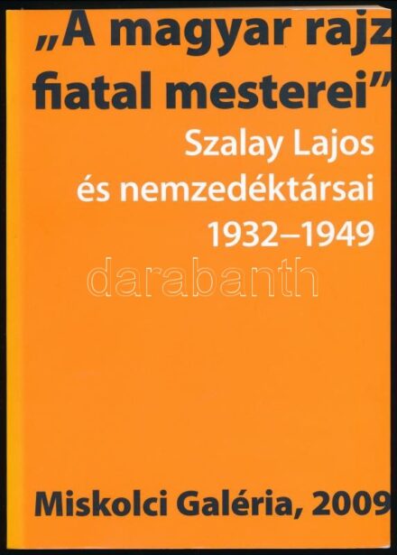 'A magyar rajz fiatal mesterei.' Szalay Lajos és nemzedéktársai. 1932-1949. A Magyar Nemzeti Galéria és a Miskolci Galéria Városi Művészeti Múzeum közös kiállítása. Miskolc, 2009., Miskolci Galéria. Fekete-fehér képanyaggal