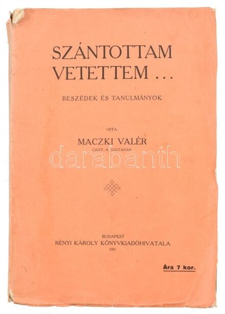 Maczki Valér: Szántottam, vetettem... Beszédek és tanulmányok. Bp., 1911, Rényi Károly, XI+378+(1) p. Kiadói papírkötés, sérült, kissé foltos borítóval, kissé sérült lapszélekkel.