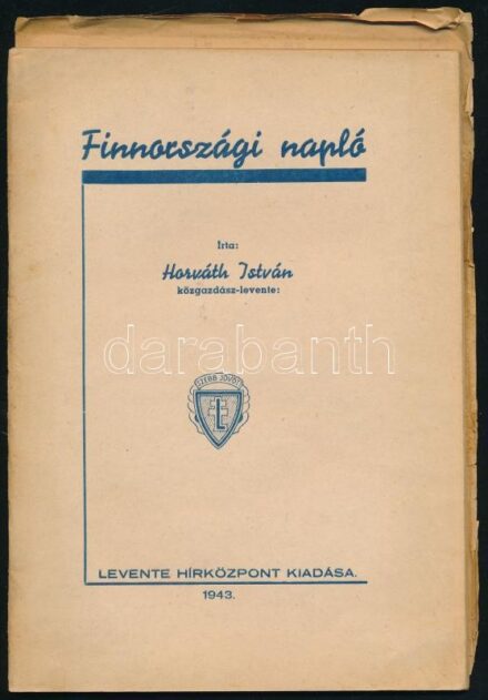 Horváth István: Finnországi napló. Bp., 1943, Levente Hírközpont (Cegléd, Garab József-ny.), 52 p. Kiadói tűzött papírkötés. + A zirci járási leventeparancsnokság levele a kiadvány terjesztésének tárgyában, korabeli másolat