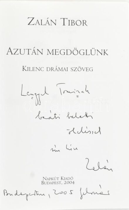 Zalán Tibor: Azután megdöglünk. Kilenc drámai szöveg. Bp., 2004, Napkút Kiadó. Kiadói papírkötésben. A szerző által DEDIKÁLT példány!