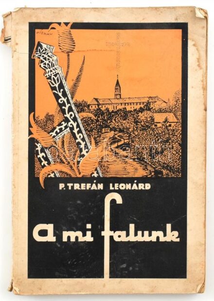 P. Trefán Leonárd: A mi falunk. Kolozsvár, 1941, a szerző kiadása (Gloria-ny.), 221+(2) p. A borító és a rajzok Kispál Sándor munkái. Sérült, illusztrált kiadói papírkötés, foltos borítóval, a borítón és a gerincen
