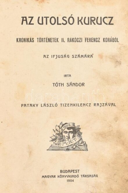 Tóth Sándor: Az utolsó Kurucz. Krónikás történetek II. Rákóczi Ferenc korából az ifjuság számára. Pataky László tizenkilenc rajzával. Bp., 1904, Magyar Könyvkiadó Társaság. Kiadói félvászon kötésben, kissé kopott