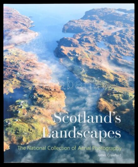 James Crawford: Scotland's Landscapes. The national collection of aerial photography. Edinburgh, 2012., Royal Commission on the Ancient Historical Monuments of Scotland. Gazdag képanyaggal illusztrált. Angol nyelven. Kiadói papírkötés