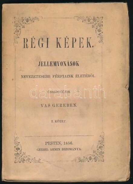 Vas Gereben: Régi képek. Jellemvonások nevezetesebb férfiaink életéből. I. köt. Pest, 1856, Geibel Armin, 188+(1) p. Első kiadás. Kiadói papírkötés, kissé sérült, kopott borítóval, helyenként kissé sérült lapszélekkel,