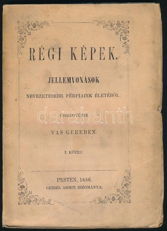 Vas Gereben: Régi képek. Jellemvonások nevezetesebb férfiaink életéből. I. köt. Pest, 1856, Geibel Armin, 188+(1) p. Első kiadás. Kiadói papírkötés, kissé sérült, kopott borítóval, helyenként kissé sérült lapszélekkel,