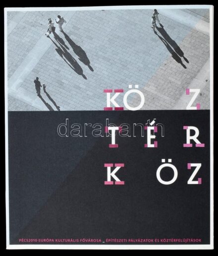 Somogyi Krisztina: Köz_Tér_Köz Space_Public. Pécs 2010 Európa Kulturális Fővárosa: építészeti pályázatok és köztérberuházások. Összeáll., szerk., a bevezetőt és az interjúkat írta: - -. Horváth Gábor és Pesti András