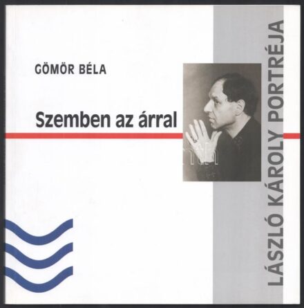 Gömör Béla: Szemben az árral. László Károly portréja. A szerző, Gömör Béla által DEDIKÁLT példány. Bp.,[2006], GMR Reklámügynökség. Gazdag képanyaggal illusztrált. Kiadói papírkötés.