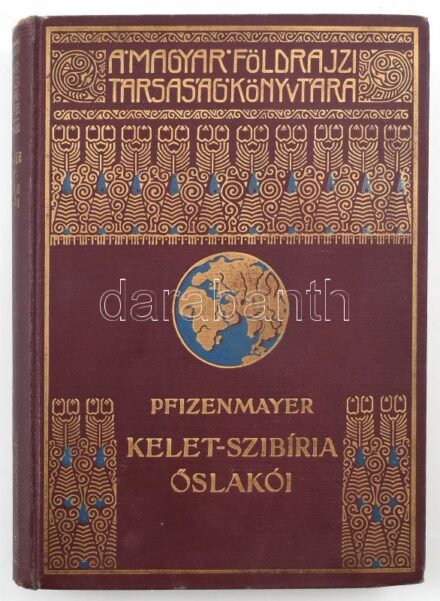 [Pfizenmayer, Eugen Wilhelm (1869-1941)] E. W. Pfizenmayer: Kelet-Szibíria ősvilága és ősnépei. Tudományos utazás a mammut-tetemek és az erdőlakó népek tanulmányozása végett. Átdolgozta és Szibéria általános leírásával