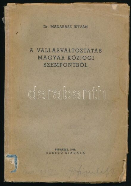 Dr. Madarász István: A vallásváltoztatás magyar közjogi szempontból. Bp., 1938, a szerző kiadása, 124 p. Kiadói papírkötés, sérült, kissé foltos borítóval, ragaszott gerinccel.