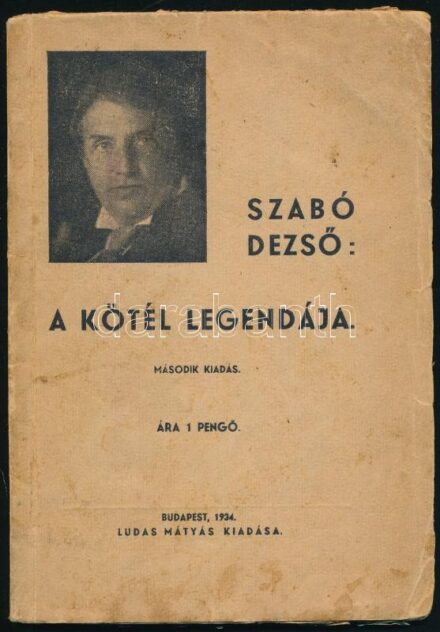 Szabó Dezső: A kötél legendája. Bp., 1934, Ludas Mátyás, 68 p. Második kiadás. Kiadói papírkötés, kissé sérült, foltos borítóval, helyenként kissé foltos lapokkal, sérült lapszélekkel.