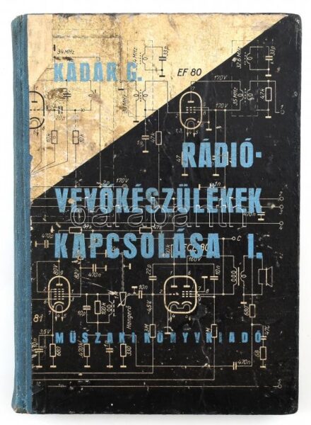 Kádár Géza: Rádió- vevőkészülékek kapcsolása I. Műszaki könyvkiadó, Bp. 1963. Kiadói kartonált kötésben, erősen kopott állapotban.