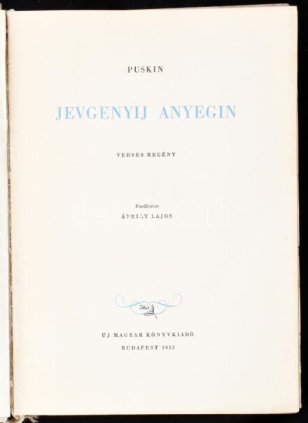 Puskin: Jevgenyij Anyegin. Ford.: Áprily Lajos. Bp., 1953, Új Magyar Könyvkiadó. A kötésterv és a könyvdíszek Végh Gusztáv, a rajzok Zádor István munkái. Egészoldalas illusztrációkkal. Kiadói egészvászon-kötés, kissé foltos