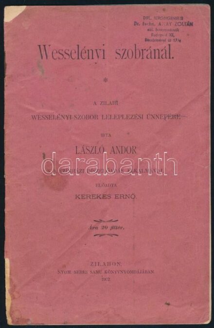 1902 Wesselényi szobránál. A zilahi Wesselényi-szobor leleplezési ünnepére írta László Andor s a színházi díszelőadás alkalmával előadta Kerekes Ernő. , kissé sérült papírkötésben