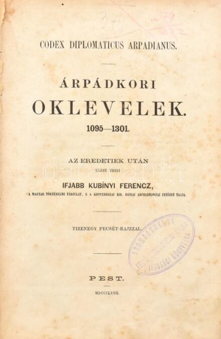 ifj. Kubinyi Ferenc: Árpádkori oklevelek 1095-1301, Codex Diplomaticus Arpadianus. Tizenegy pecsétrajzzal, Pest, 1867, Korabeli félbőr kötésben, kopott, szakadt papír borítással, foltos lapokkal, intézményi bélyegzővel.