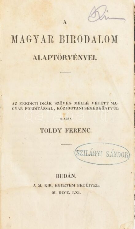 Toldy Ferenc: A magyar birodalom alaptörvényei. Az eredeti deák szöveg mellé vetett magyar fordítással, közjogtani segédkönyvül Buda, 1861, Korabeli kopottas félbőr kötésben, Szilágyi Sándor névbélyegzővel