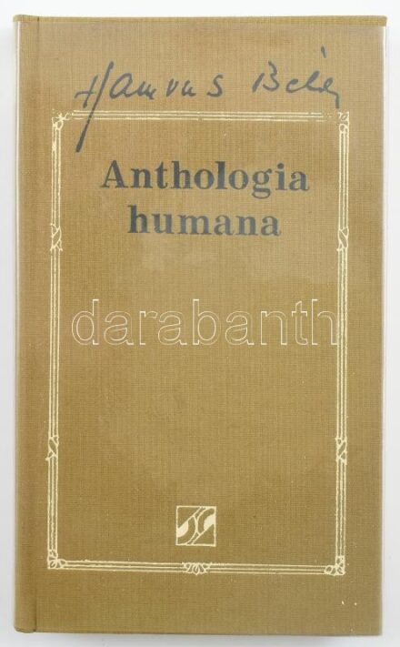 Hamvas Béla: Anthologia humana - Ötezer év bölcsessége. Hamvas Béla művei 1. köt. Szombathely, 1990, Életünk-Magyar Írók Szövetsége, 436 p. Kiadói egészvászon-kötés, műanyag védőborítóban.