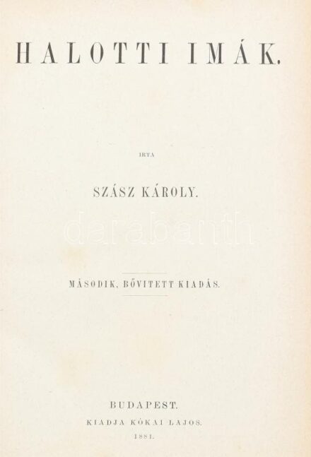 Szász Károly: Halotti imák. Szász Károly Papi Dolgozatai. I. köt. Bp., 1881., Kókai Lajos, X+282 p. Második, bővített kiadás. Kiadói aranyozott egészvászon-kötés, aranyozott lapélekkel, kopott borítóval, Alföldy-Boruss Dezső ex