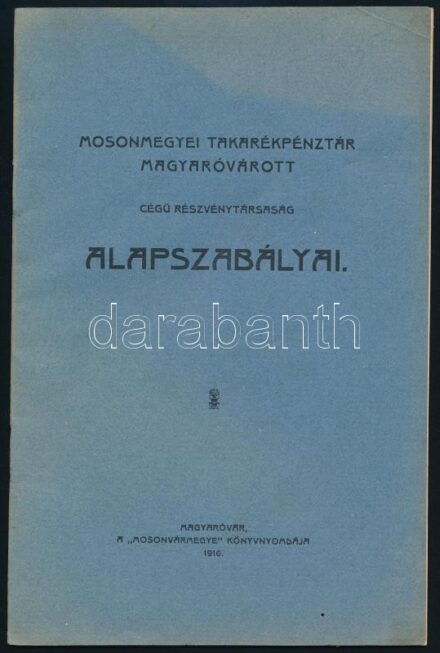 1916 Mosonmegyei Takarékpénztár Magyaróvárott cégű Részvénytársaság alapszabályai. Magyaróvár, 1916, 'Mosonvármegye'-ny., 23 p.