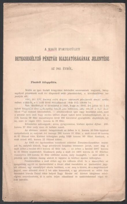 1904 A Makói Ipartestületi Betegsegélyező Pénztár igazgatóságának jelentése az 1903. évről. Makó, Kovács Antal-ny., felvágatlan, foltos, 4 sztl. lev.
