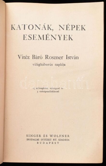 Roszner István: Katonák, népek, események. Vitéz Báró Roszner István világháborús naplója. Bp., [1938], Singer és Wolfner (Hornyánszky-ny.), 595 p. + 2 t. (kihajtható térképek). Kiadói aranyozott egészvászon-kötés, kissé
