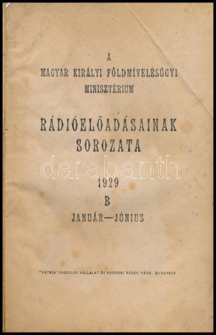 A Magyar Királyi Földmívelésügyi Minisztérium rádióelőadásainak sorozata. 1929. B sorozat, január-június. Bp., 1929, 'Pátria'-ny. Kiadói félvászon-kötés, sérült borítóval, helyenként foltos, szamárfüles lapokkal.